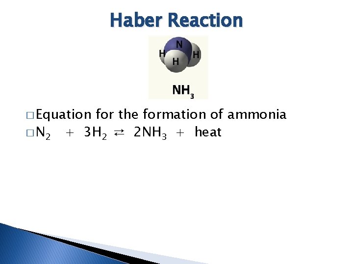 Haber Reaction � Equation � N 2 for the formation of ammonia + 3