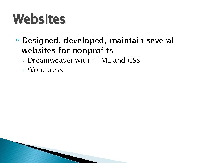 Websites Designed, developed, maintain several websites for nonprofits ◦ Dreamweaver with HTML and CSS