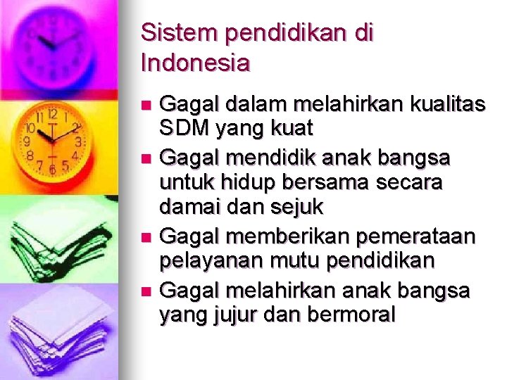 Sistem pendidikan di Indonesia Gagal dalam melahirkan kualitas SDM yang kuat n Gagal mendidik