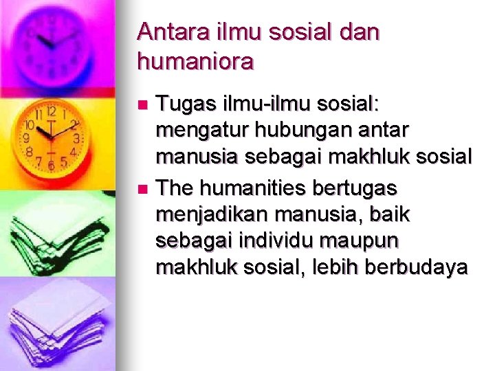 Antara ilmu sosial dan humaniora Tugas ilmu-ilmu sosial: mengatur hubungan antar manusia sebagai makhluk