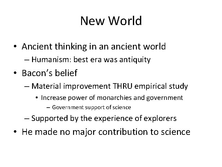 New World • Ancient thinking in an ancient world – Humanism: best era was