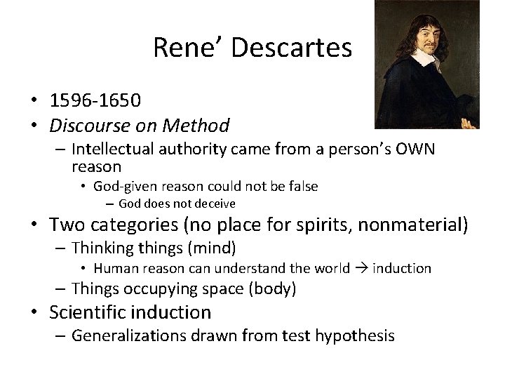 Rene’ Descartes • 1596 -1650 • Discourse on Method – Intellectual authority came from