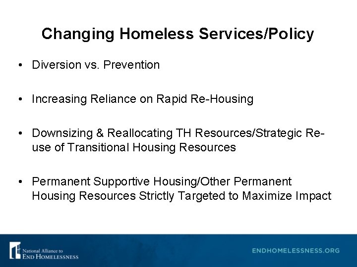 Changing Homeless Services/Policy • Diversion vs. Prevention • Increasing Reliance on Rapid Re-Housing •