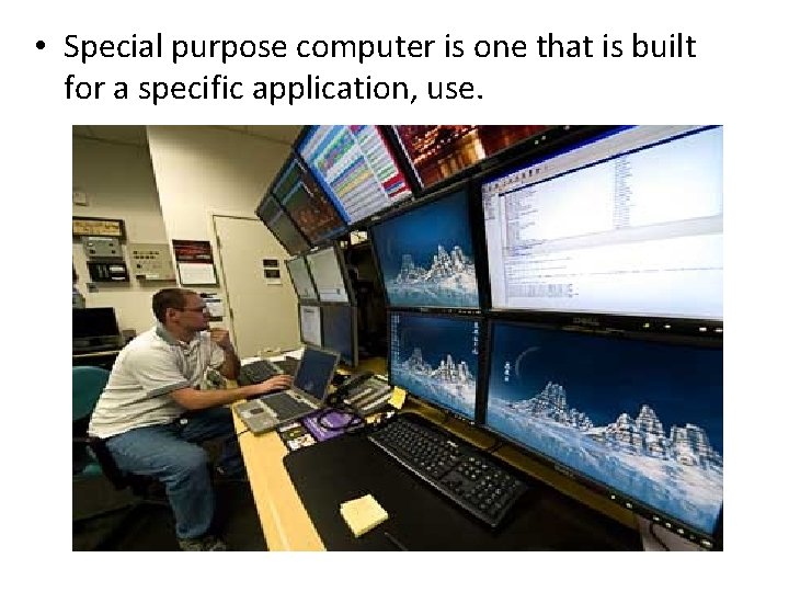  • Special purpose computer is one that is built for a specific application,