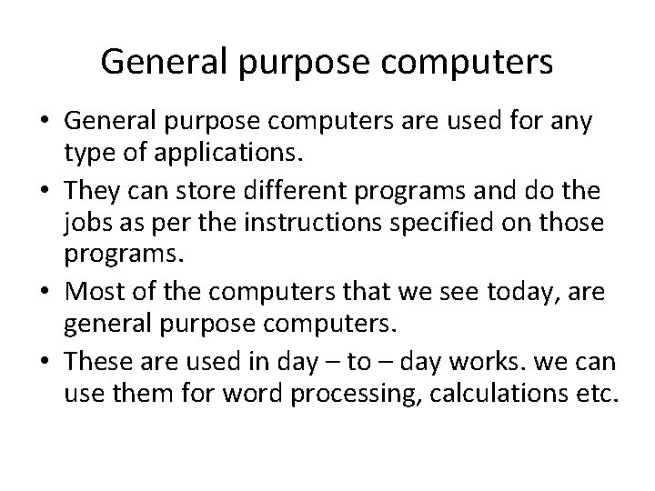 General purpose computers • General purpose computers are used for any type of applications.