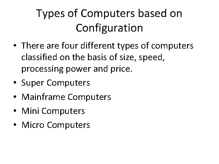 Types of Computers based on Configuration • There are four different types of computers