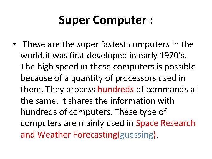 Super Computer : • These are the super fastest computers in the world. it
