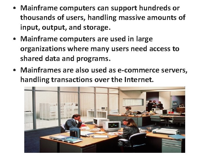  • Mainframe computers can support hundreds or thousands of users, handling massive amounts