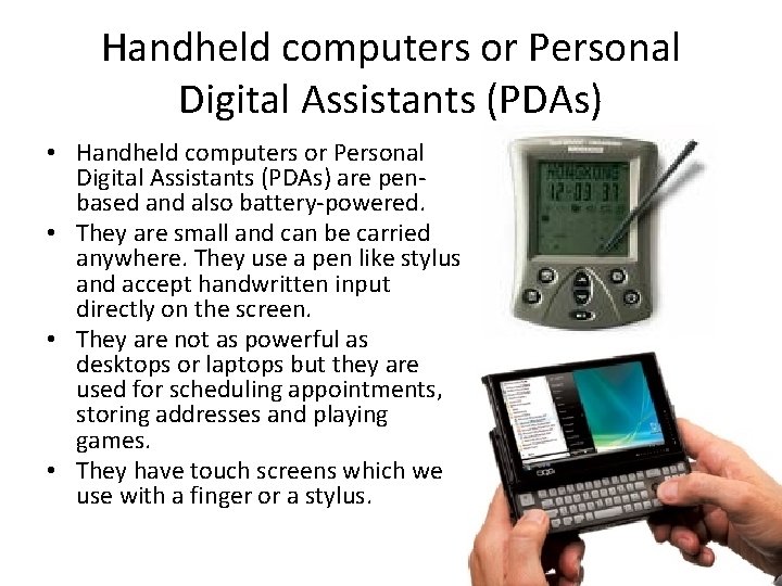 Handheld computers or Personal Digital Assistants (PDAs) • Handheld computers or Personal Digital Assistants