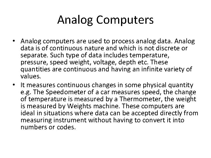 Analog Computers • Analog computers are used to process analog data. Analog data is