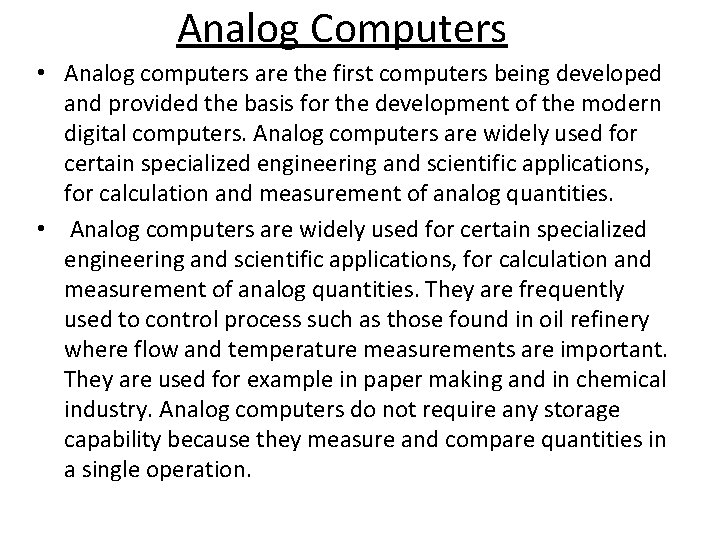 Analog Computers • Analog computers are the first computers being developed and provided the