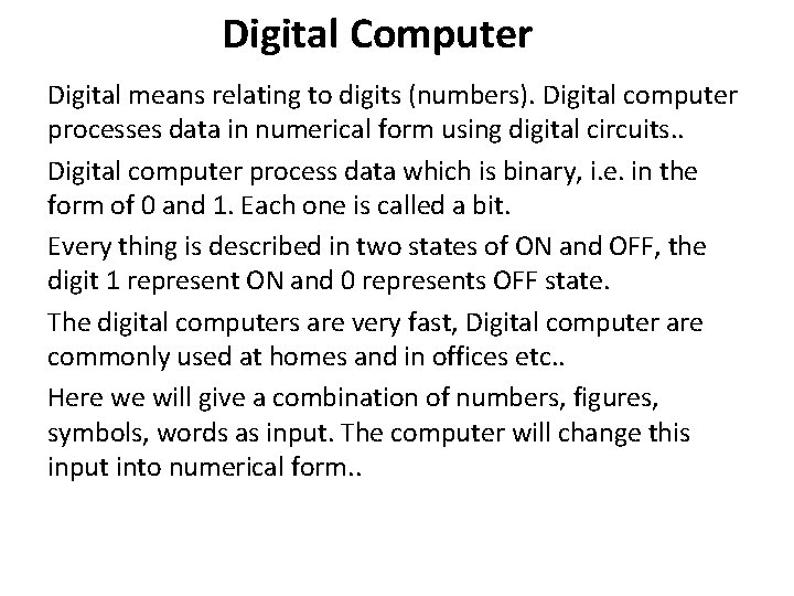 Digital Computer Digital means relating to digits (numbers). Digital computer processes data in numerical