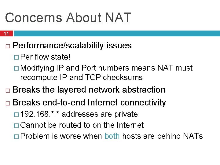 Concerns About NAT 11 � Performance/scalability issues � Per flow state! � Modifying IP