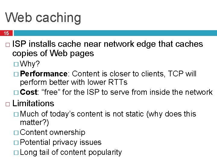 Web caching 15 � ISP installs cache near network edge that caches copies of