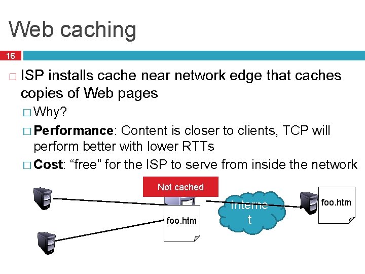Web caching 16 � ISP installs cache near network edge that caches copies of