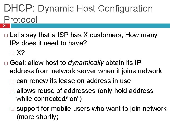 DHCP: Dynamic Host Configuration Protocol 21 Let’s say that a ISP has X customers,