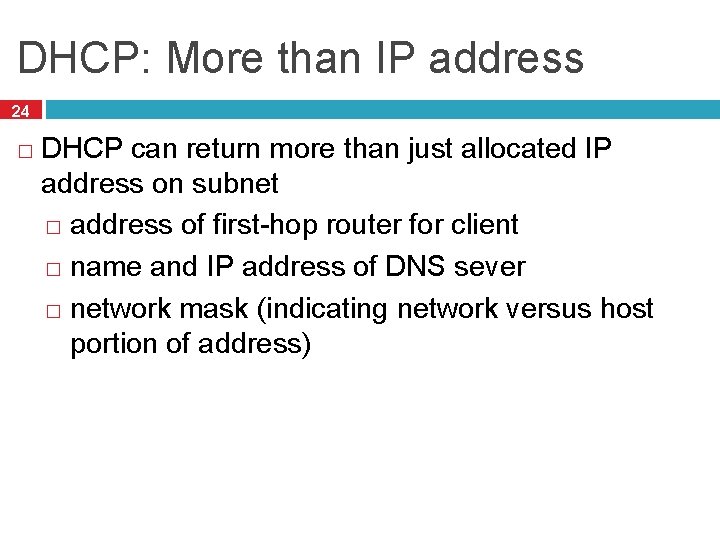 DHCP: More than IP address 24 � DHCP can return more than just allocated