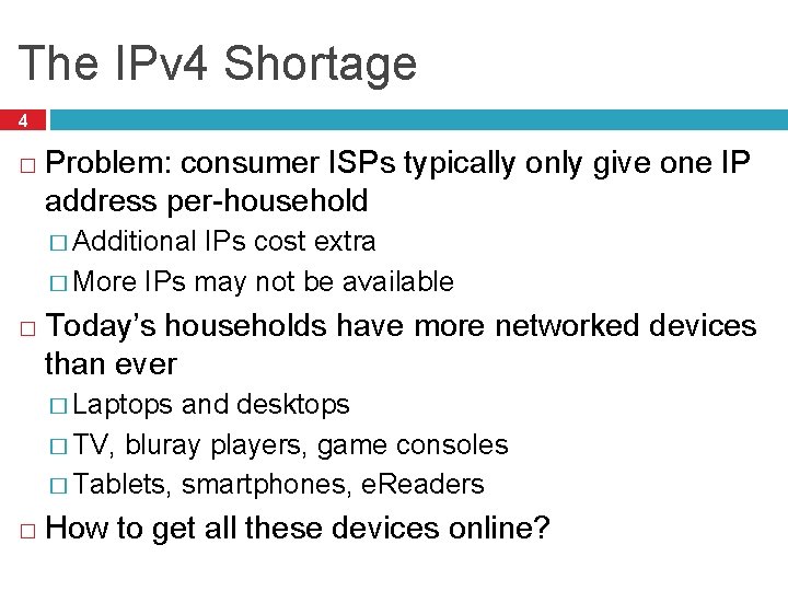 The IPv 4 Shortage 4 � Problem: consumer ISPs typically only give one IP