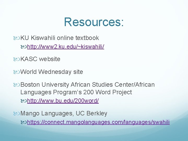 Resources: KU Kiswahili online textbook http: //www 2. ku. edu/~kiswahili/ KASC website World Wednesday