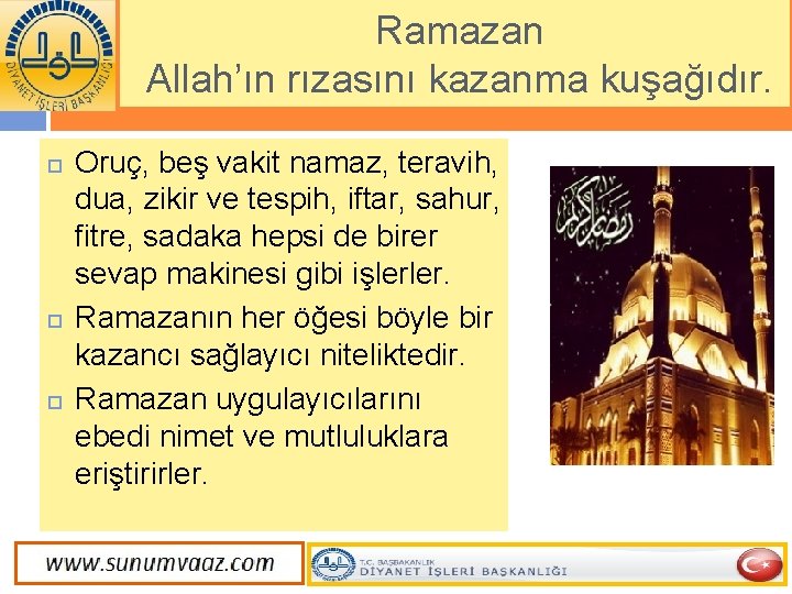 Ramazan Allah’ın rızasını kazanma kuşağıdır. Oruç, beş vakit namaz, teravih, dua, zikir ve tespih,
