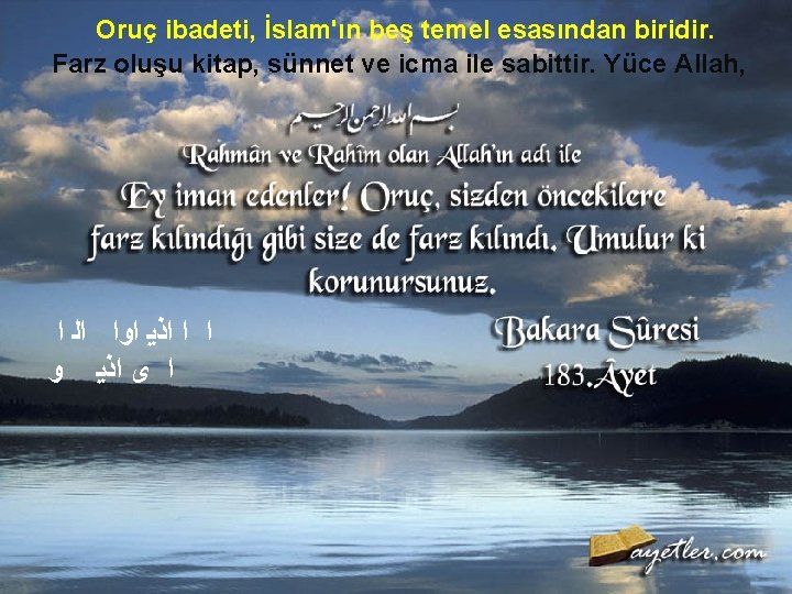 Oruç ibadeti, İslam'ın beş temel esasından biridir. Farz oluşu kitap, sünnet ve icma ile