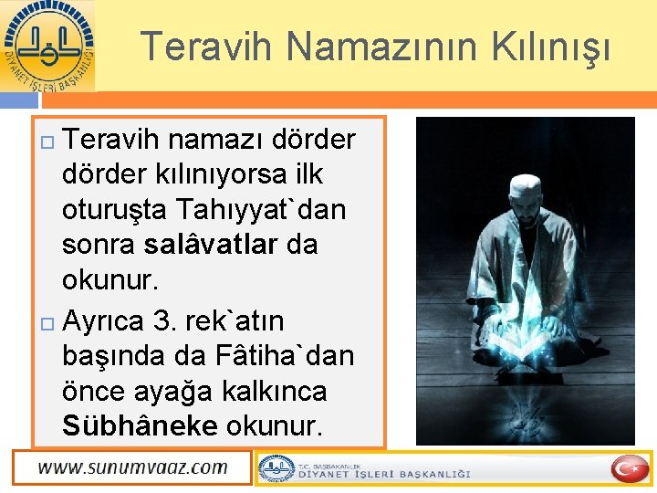 Teravih Namazının Kılınışı Teravih namazı dörder kılınıyorsa ilk oturuşta Tahıyyat`dan sonra salâvatlar da okunur.