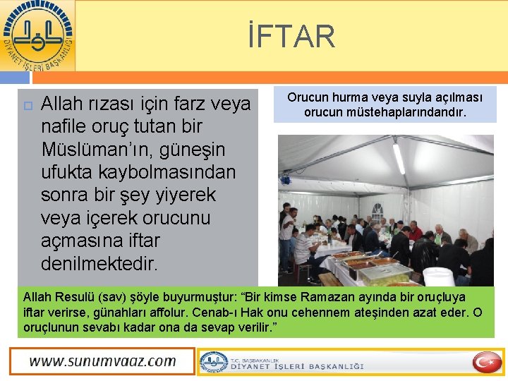 İFTAR Allah rızası için farz veya nafile oruç tutan bir Müslüman’ın, güneşin ufukta kaybolmasından