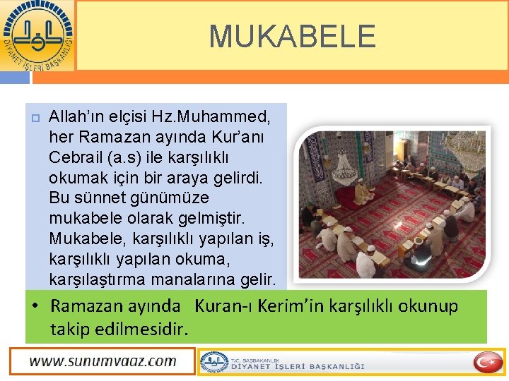 MUKABELE Allah’ın elçisi Hz. Muhammed, her Ramazan ayında Kur’anı Cebrail (a. s) ile karşılıklı