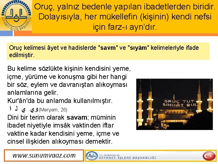 Oruç, yalnız bedenle yapılan ibadetlerden biridir. Dolayısıyla, her mükellefin (kişinin) kendi nefsi için farz-ı