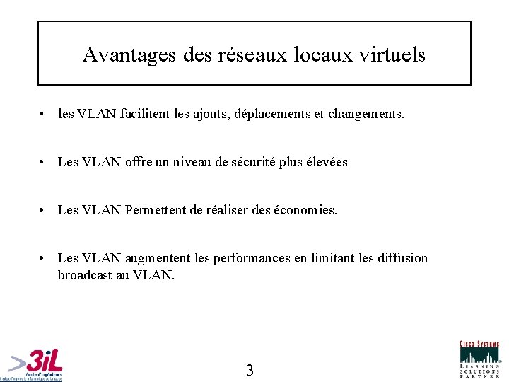 Avantages des réseaux locaux virtuels • les VLAN facilitent les ajouts, déplacements et changements.