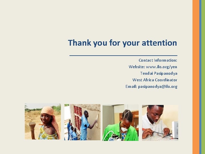 Thank you for your attention ___________________ Contact Information: Website: www. ilo. org/yen Tendai Pasipanodya