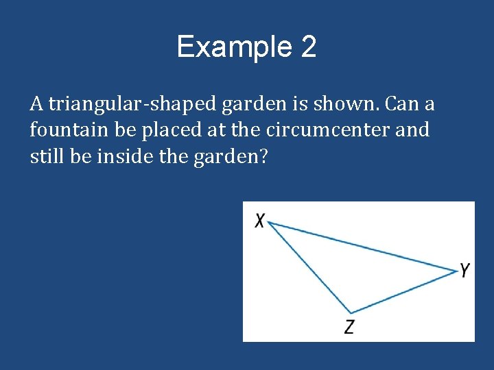 Example 2 A triangular-shaped garden is shown. Can a fountain be placed at the