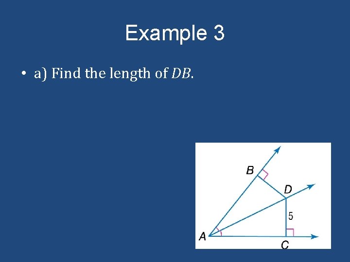 Example 3 • a) Find the length of DB. 
