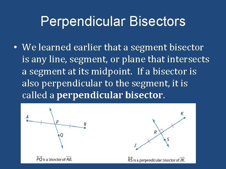 Perpendicular Bisectors • We learned earlier that a segment bisector is any line, segment,