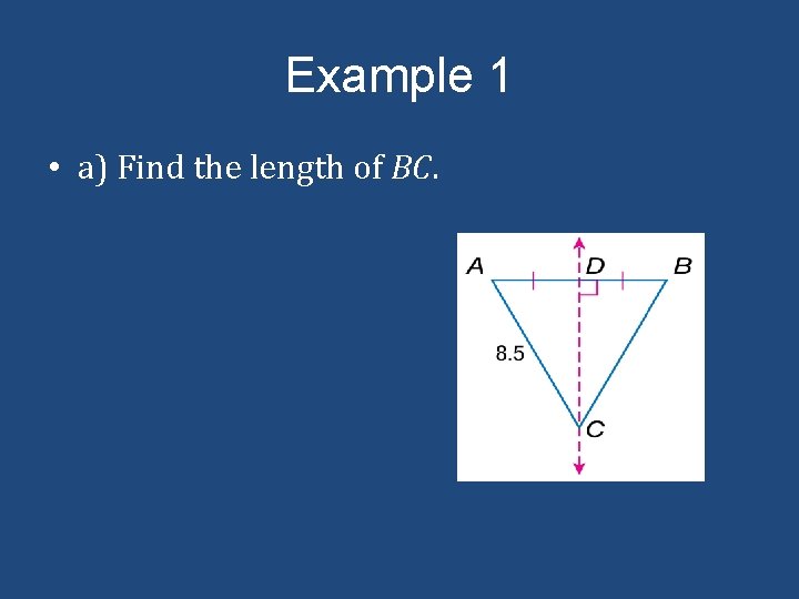 Example 1 • a) Find the length of BC. 