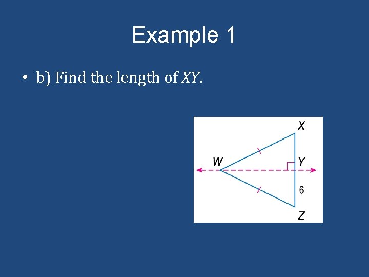 Example 1 • b) Find the length of XY. 