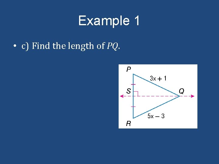 Example 1 • c) Find the length of PQ. 