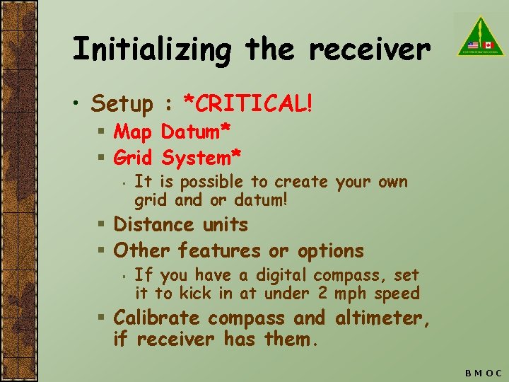 Initializing the receiver • Setup : *CRITICAL! § Map Datum* § Grid System* •