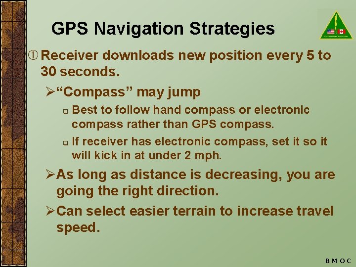 GPS Navigation Strategies Receiver downloads new position every 5 to 30 seconds. Ø“Compass” may