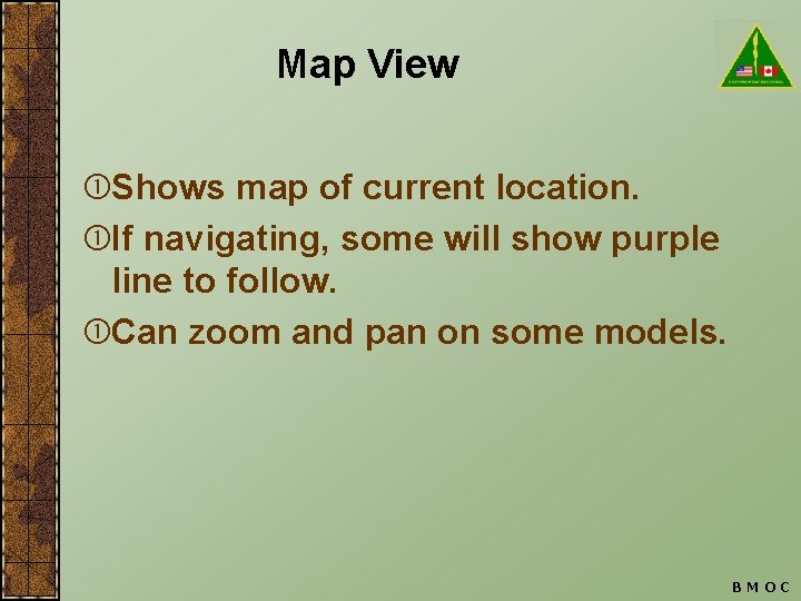 Map View Shows map of current location. If navigating, some will show purple line