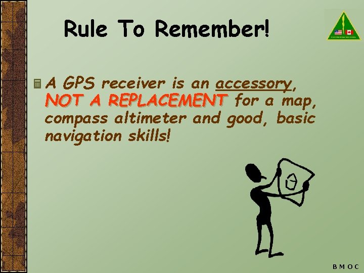 Rule To Remember! Ë A GPS receiver is an accessory, NOT A REPLACEMENT for