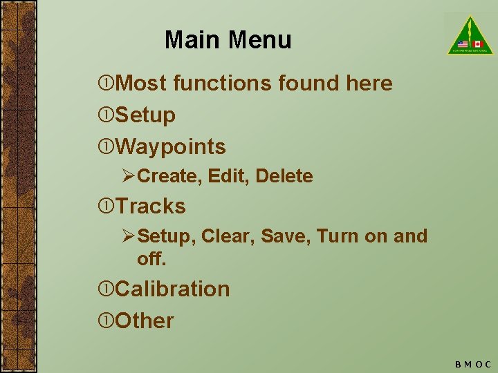 Main Menu Most functions found here Setup Waypoints ØCreate, Edit, Delete Tracks ØSetup, Clear,