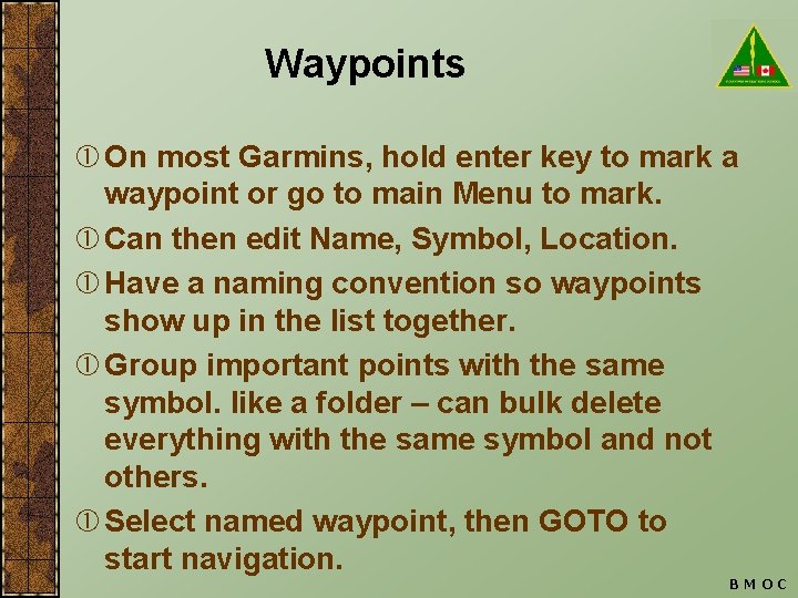 Waypoints On most Garmins, hold enter key to mark a waypoint or go to