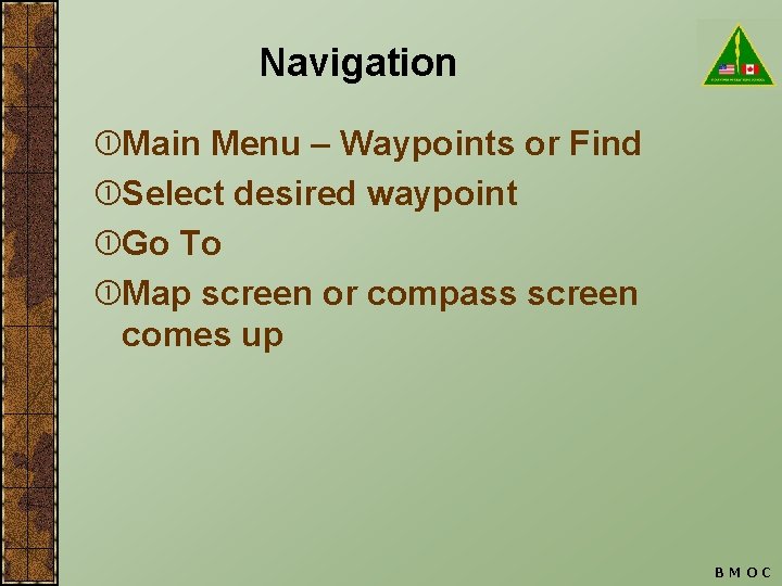 Navigation Main Menu – Waypoints or Find Select desired waypoint Go To Map screen