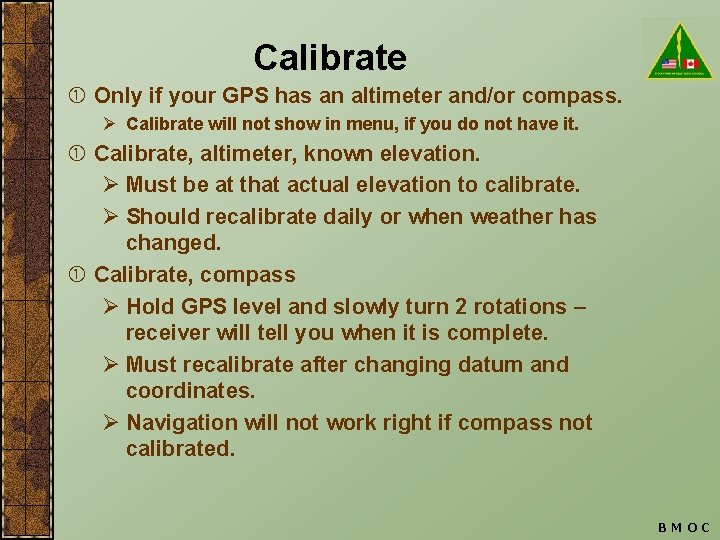 Calibrate Only if your GPS has an altimeter and/or compass. Ø Calibrate will not