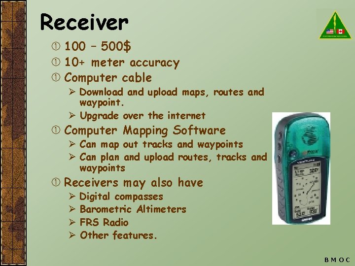 Receiver 100 – 500$ 10+ meter accuracy Computer cable Ø Download and upload maps,