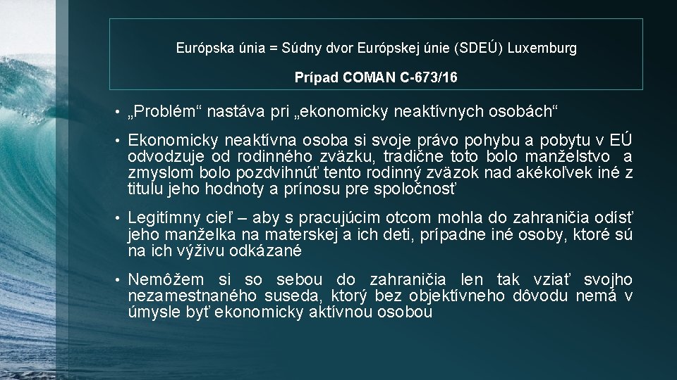 Európska únia = Súdny dvor Európskej únie (SDEÚ) Luxemburg Prípad COMAN C-673/16 • „Problém“