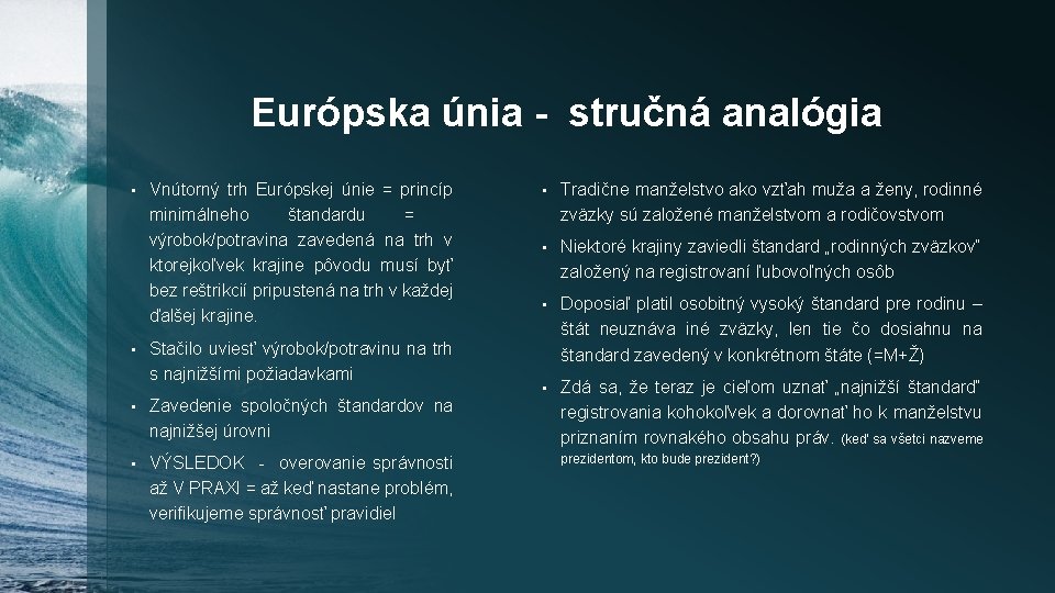 Európska únia - stručná analógia • • Vnútorný trh Európskej únie = princíp minimálneho