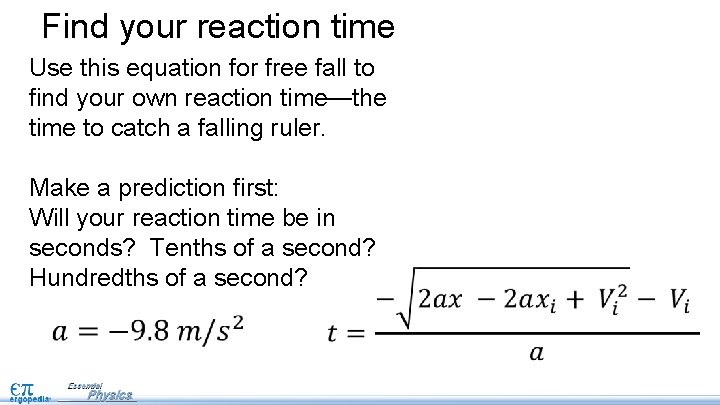 Find your reaction time Use this equation for free fall to find your own Find your reaction time Use this equation for free fall to find your own
