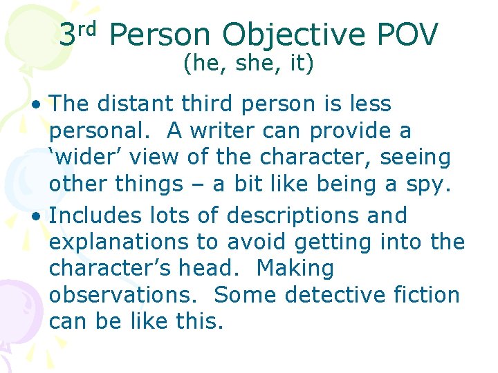 3 rd Person Objective POV (he, she, it) • The distant third person is